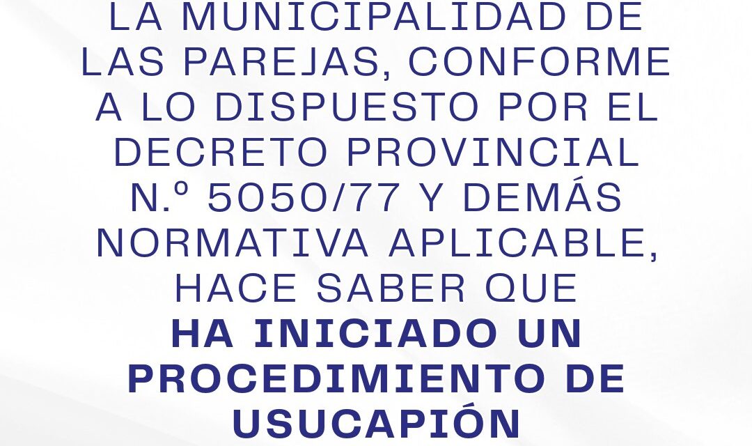 MUNICIPALIDAD DE LAS PAREJAS INICIÓ UN PROCEDIMIENTO DE USUCAPIÓN ADMINISTRATIVA DE UN INMUEBLE
